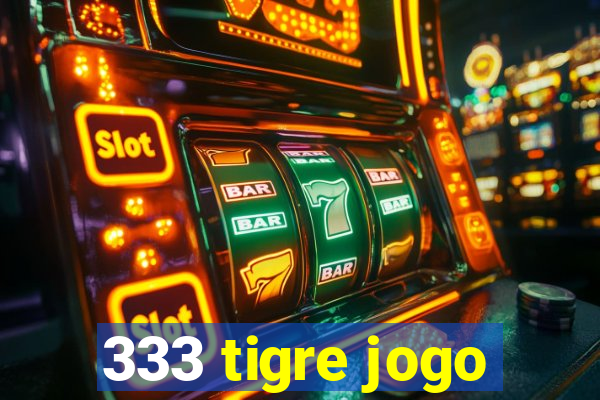 333 tigre jogo